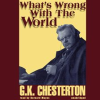 What's Wrong with the World? by Chesterton, G. K